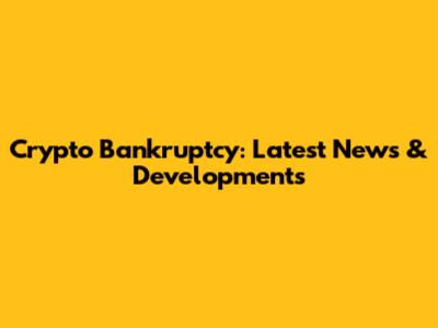 Crypto Bankruptcy: Latest News & Developments