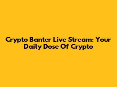 Crypto Banter Live Stream: Your Daily Dose Of Crypto