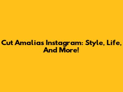 Cut Amalia's Instagram: Style, Life, And More!