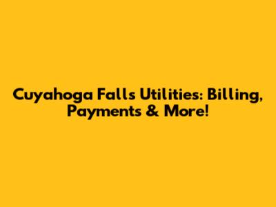 Cuyahoga Falls Utilities: Billing, Payments & More!