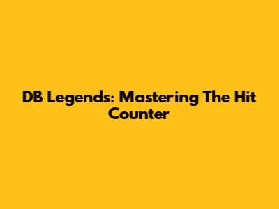 DB Legends: Mastering The Hit Counter