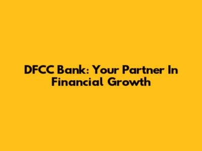 DFCC Bank: Your Partner In Financial Growth
