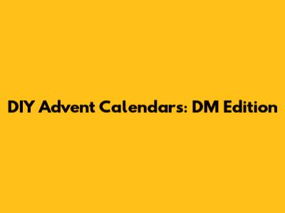 DIY Advent Calendars: DM Edition