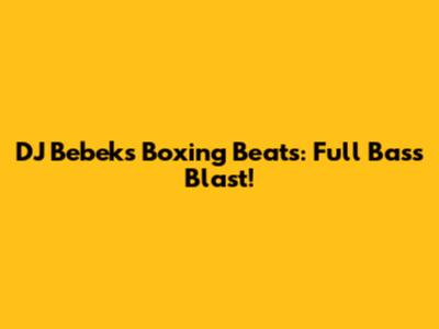 DJ Bebek's Boxing Beats: Full Bass Blast!