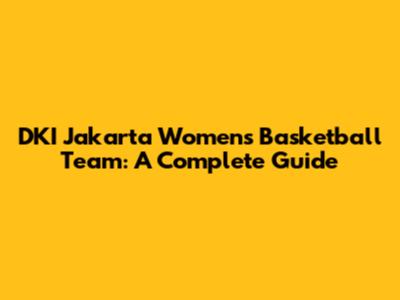DKI Jakarta Women's Basketball Team: A Complete Guide
