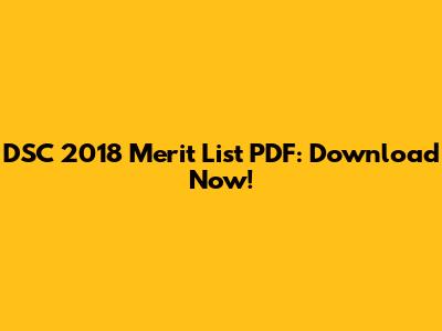 DSC 2018 Merit List PDF: Download Now!