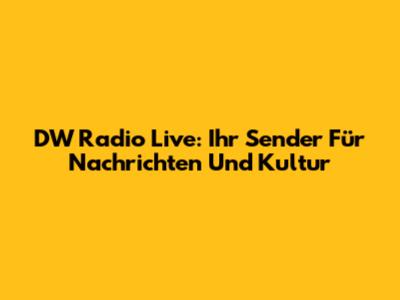 DW Radio Live: Ihr Sender Für Nachrichten Und Kultur