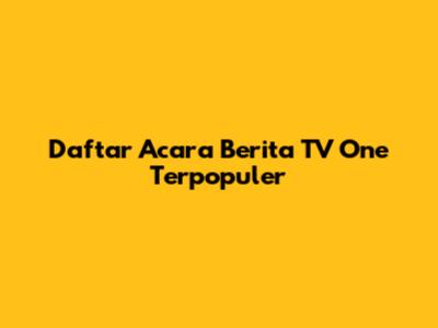 Daftar Acara Berita TV One Terpopuler