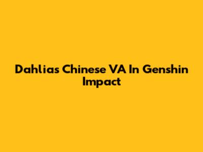 Dahlia's Chinese VA In Genshin Impact