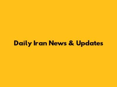 Daily Iran News & Updates