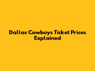 Dallas Cowboys Ticket Prices Explained