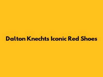 Dalton Knecht's Iconic Red Shoes