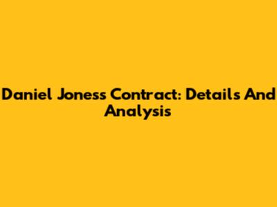 Daniel Jones's Contract: Details And Analysis