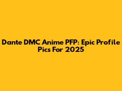 Dante DMC Anime PFP: Epic Profile Pics For 2025