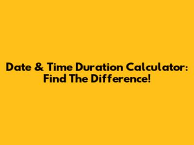 Date & Time Duration Calculator: Find The Difference!