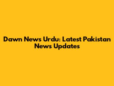 Dawn News Urdu: Latest Pakistan News Updates