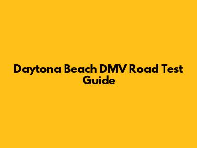 Daytona Beach DMV Road Test Guide