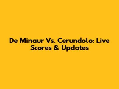 De Minaur Vs. Cerundolo: Live Scores & Updates