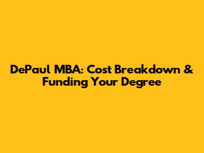 DePaul MBA: Cost Breakdown & Funding Your Degree