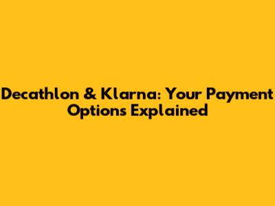 Decathlon & Klarna: Your Payment Options Explained