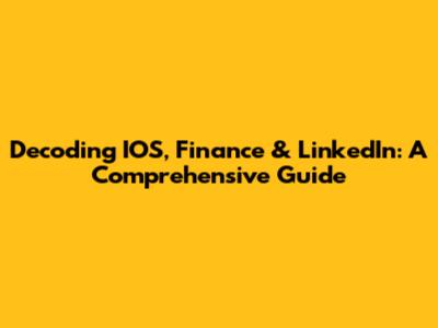 Decoding IOS, Finance & LinkedIn: A Comprehensive Guide