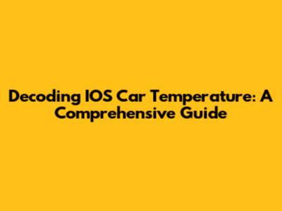 Decoding IOS Car Temperature: A Comprehensive Guide