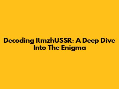 Decoding IlmzhUSSR: A Deep Dive Into The Enigma