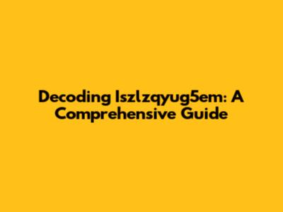 Decoding Iszlzqyug5em: A Comprehensive Guide