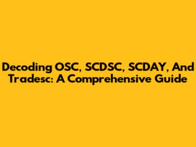 Decoding OSC, SCDSC, SCDAY, And Tradesc: A Comprehensive Guide