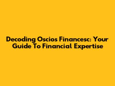 Decoding Oscios Financesc: Your Guide To Financial Expertise