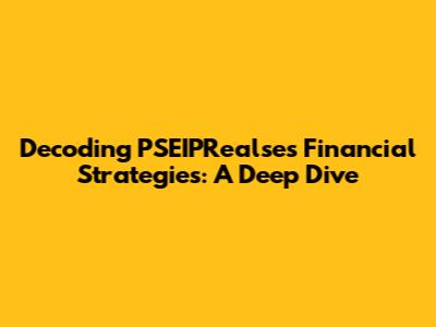 Decoding PSEIPRealse's Financial Strategies: A Deep Dive