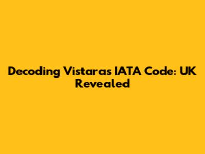Decoding Vistara's IATA Code: UK Revealed