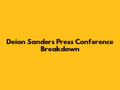 Deion Sanders' Press Conference Breakdown
