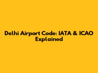 Delhi Airport Code: IATA & ICAO Explained