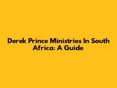 Derek Prince Ministries In South Africa: A Guide