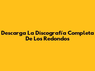 Descarga La Discografía Completa De Los Redondos