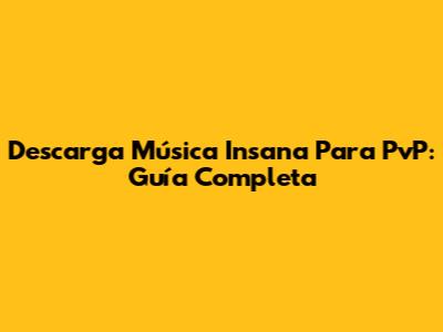 Descarga Música Insana Para PvP: Guía Completa