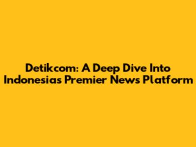 Detikcom: A Deep Dive Into Indonesia's Premier News Platform