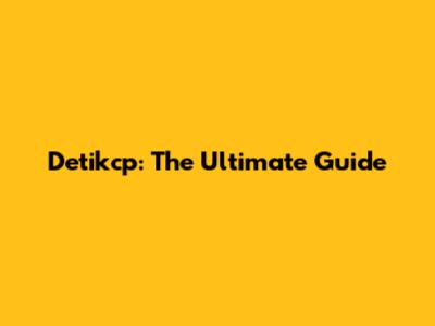 Detikcp: The Ultimate Guide