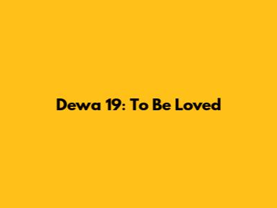 Dewa 19: To Be Loved
