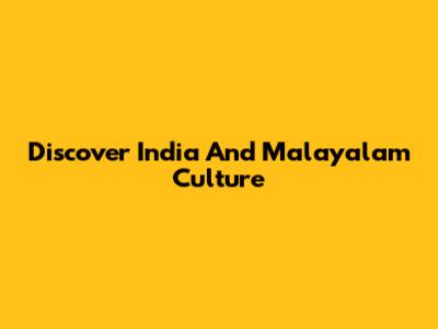 Discover India And Malayalam Culture