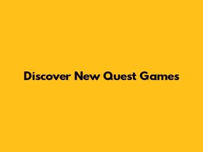 Discover New Quest Games