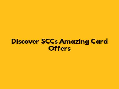 Discover SCC's Amazing Card Offers
