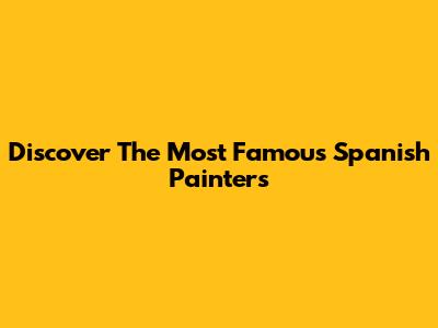 Discover The Most Famous Spanish Painters