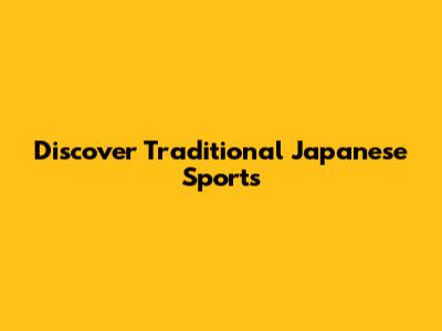Discover Traditional Japanese Sports