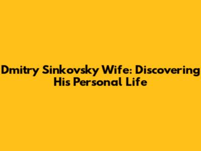 Dmitry Sinkovsky Wife: Discovering His Personal Life