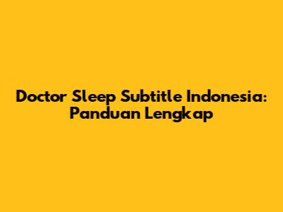 Doctor Sleep Subtitle Indonesia: Panduan Lengkap