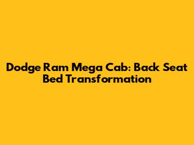 Dodge Ram Mega Cab: Back Seat Bed Transformation