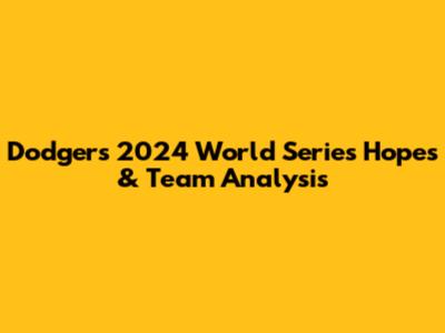 Dodgers' 2024 World Series Hopes & Team Analysis