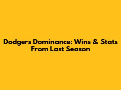 Dodgers' Dominance: Wins & Stats From Last Season